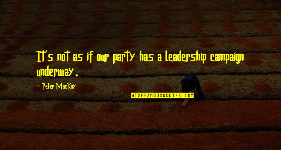 Great Conclusion Quotes By Peter MacKay: It's not as if our party has a Great Conclusion Quotes By Peter MacKay: It's not as if our party has a