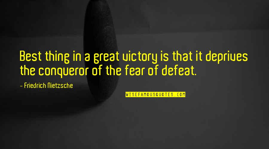 Great Conqueror Quotes By Friedrich Nietzsche: Best thing in a great victory is that