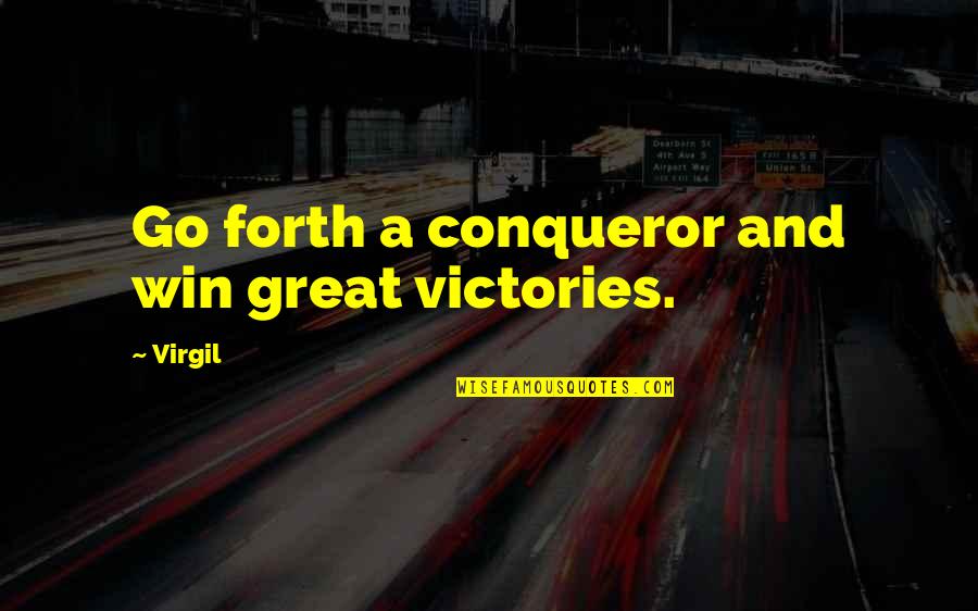 Great Conqueror Quotes By Virgil: Go forth a conqueror and win great victories.