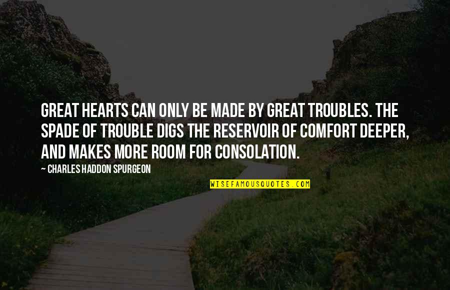 Great Consolation Quotes By Charles Haddon Spurgeon: Great hearts can only be made by great