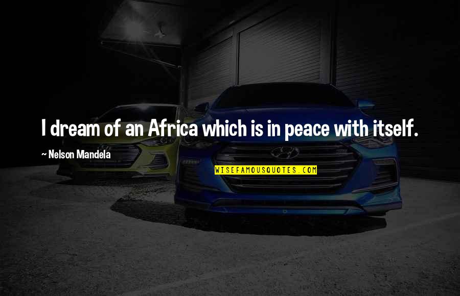 Great Convince Quotes By Nelson Mandela: I dream of an Africa which is in