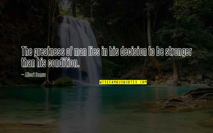 Great Convos Quotes By Albert Camus: The greatness of man lies in his decision