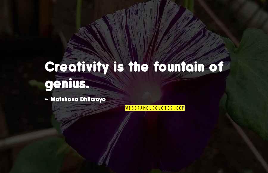 Great Convos Quotes By Matshona Dhliwayo: Creativity is the fountain of genius. Great Convos Quotes By Matshona Dhliwayo: Creativity is the fountain of genius.