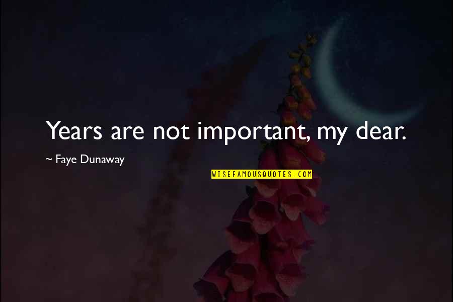 Great Cornerback Quotes By Faye Dunaway: Years are not important, my dear.