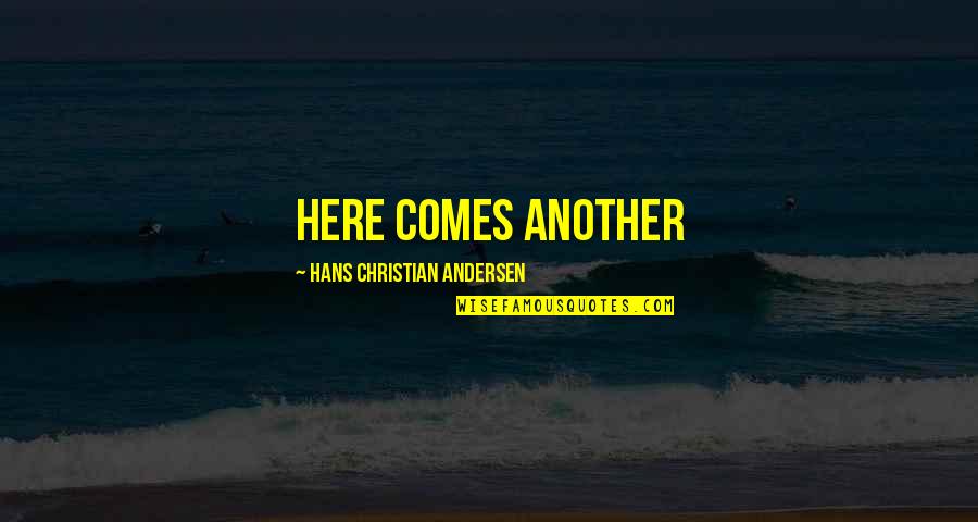 Great Cornerback Quotes By Hans Christian Andersen: Here comes another