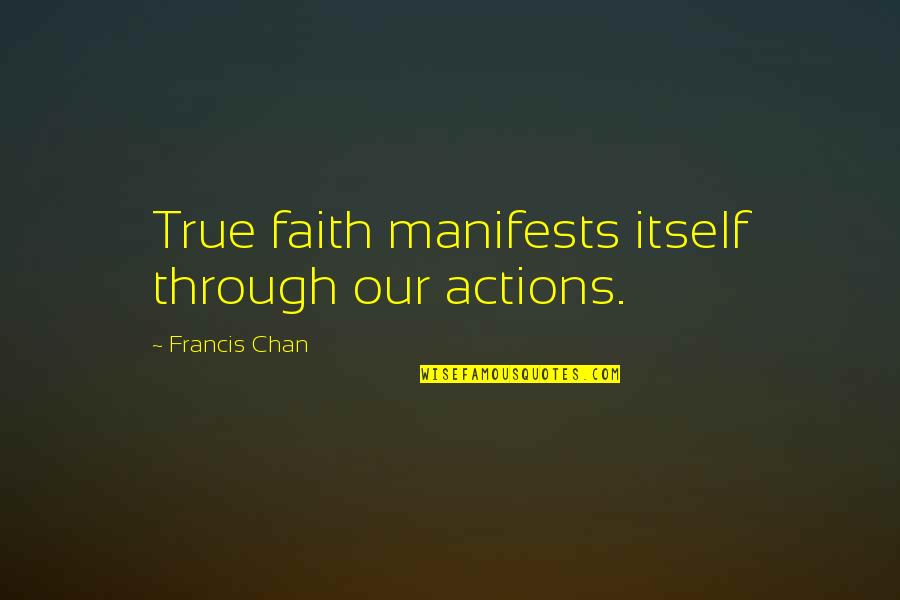 Great Cover Photo Quotes By Francis Chan: True faith manifests itself through our actions.
