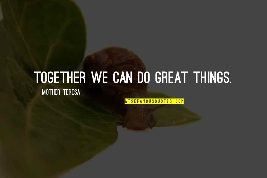 Great Cow Quotes By Mother Teresa: Together we can do great things.