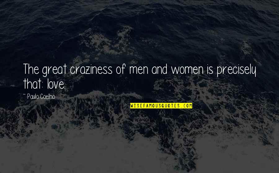 Great Craziness Quotes By Paulo Coelho: The great craziness of men and women is