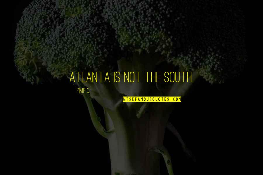 Great Cricket Sledging Quotes By Pimp C: Atlanta is not the South.