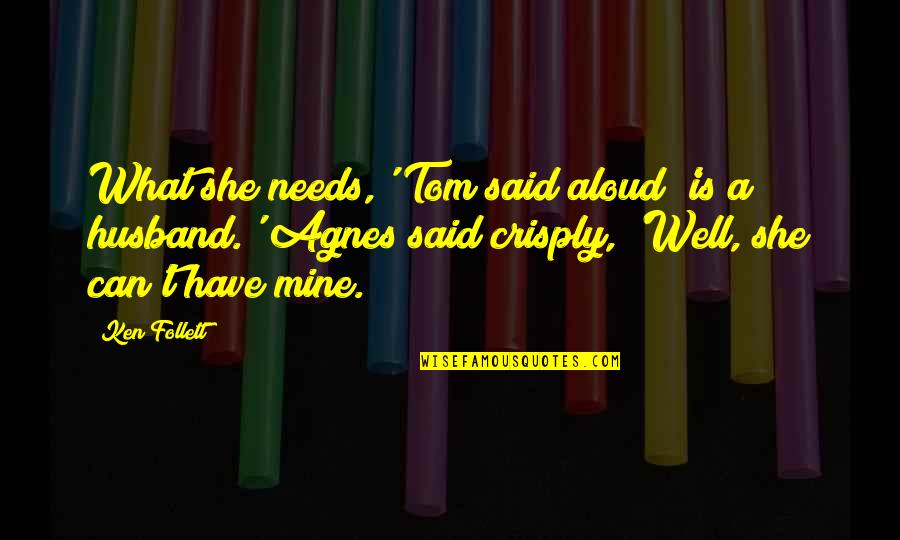 Great Crows Quotes By Ken Follett: What she needs,' Tom said aloud 'is a