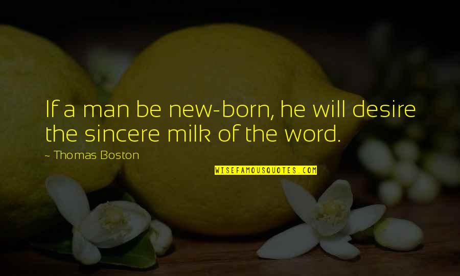 Great Crows Quotes By Thomas Boston: If a man be new-born, he will desire