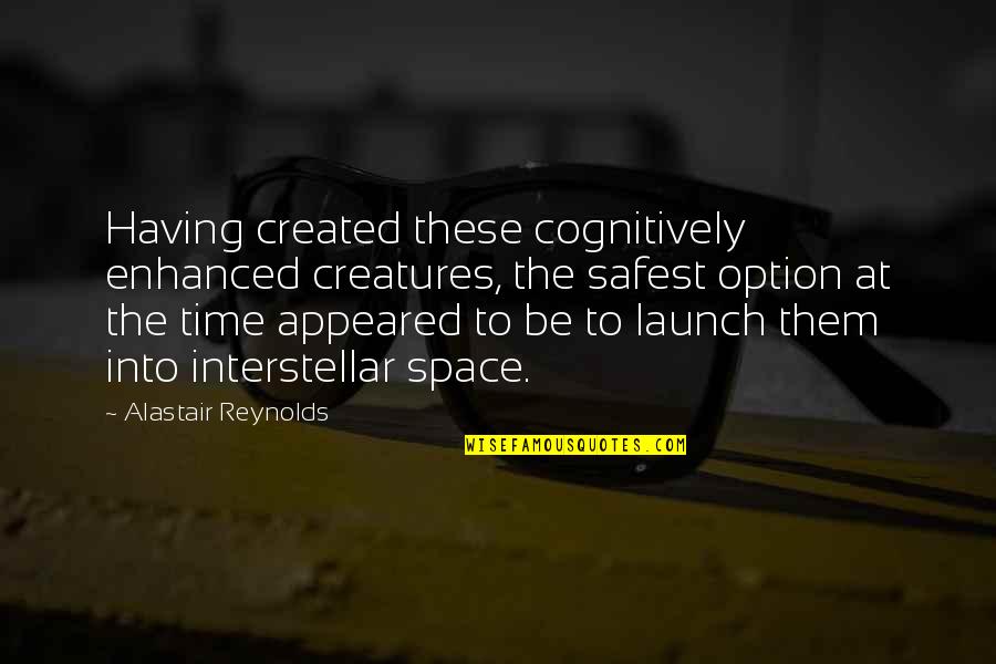 Great Customer Retention Quotes By Alastair Reynolds: Having created these cognitively enhanced creatures, the safest Great Customer Retention Quotes By Alastair Reynolds: Having created these cognitively enhanced creatures, the safest