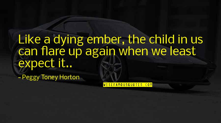 Great Customer Service Quotes By Peggy Toney Horton: Like a dying ember, the child in us Great Customer Service Quotes By Peggy Toney Horton: Like a dying ember, the child in us