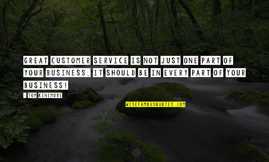 Great Customer Service Quotes By Tom Kenemore: Great customer service is not just one part Great Customer Service Quotes By Tom Kenemore: Great customer service is not just one part