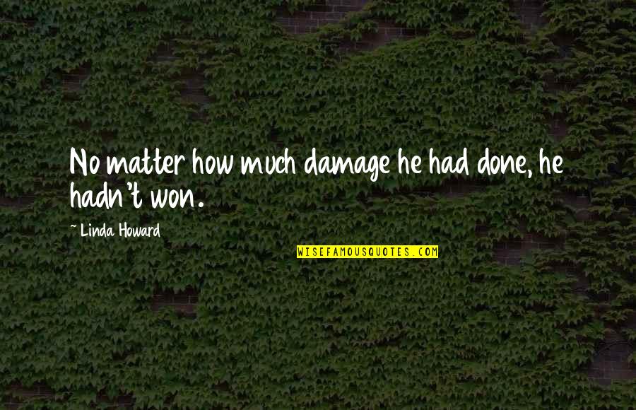 Great Cycling Quotes By Linda Howard: No matter how much damage he had done,