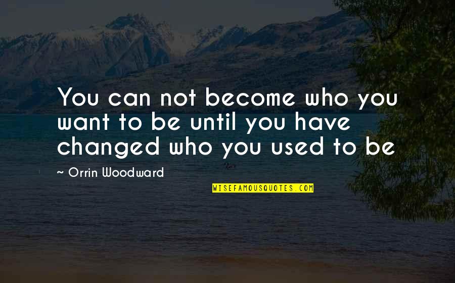 Great Cycling Quotes By Orrin Woodward: You can not become who you want to