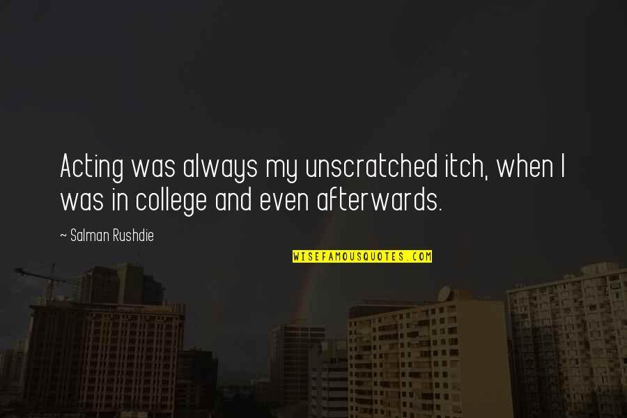 Great Cycling Quotes By Salman Rushdie: Acting was always my unscratched itch, when I