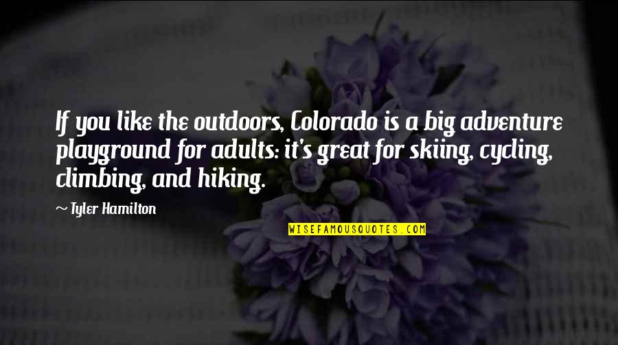 Great Cycling Quotes By Tyler Hamilton: If you like the outdoors, Colorado is a