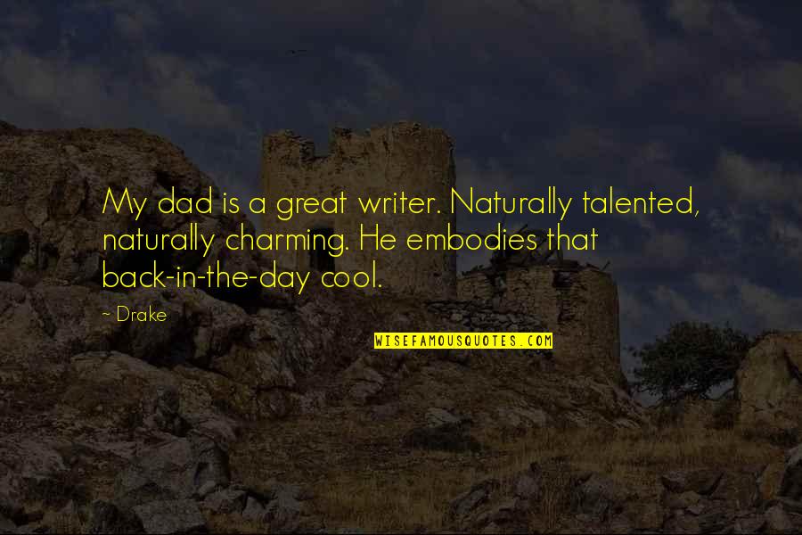 Great Dad Quotes By Drake: My dad is a great writer. Naturally talented, Great Dad Quotes By Drake: My dad is a great writer. Naturally talented,