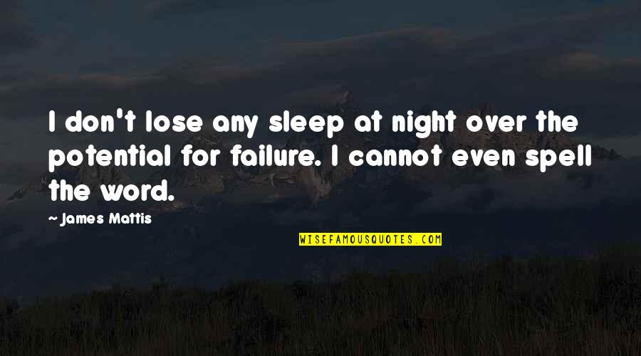 Great Dance Teachers Quotes By James Mattis: I don't lose any sleep at night over