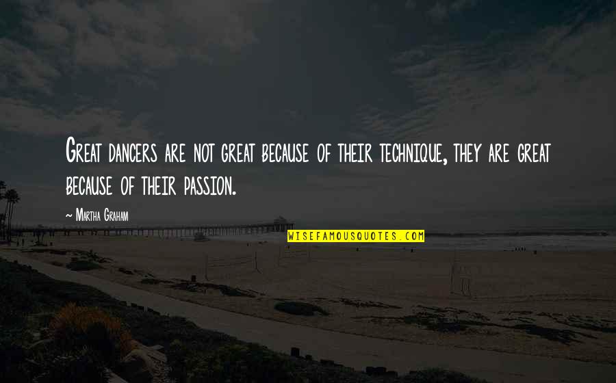 Great Dancers Quotes By Martha Graham: Great dancers are not great because of their Great Dancers Quotes By Martha Graham: Great dancers are not great because of their