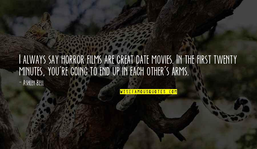 Great Date Quotes By Ashley Bell: I always say horror films are great date