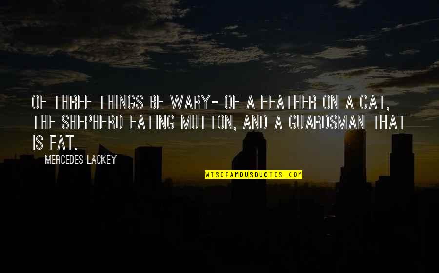 Great Day At School Quotes By Mercedes Lackey: Of three things be wary- of a feather