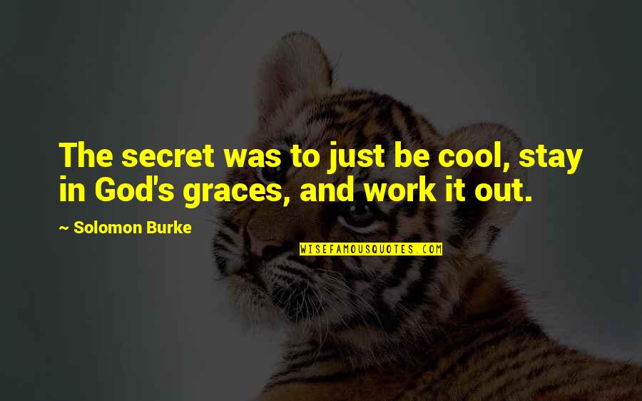 Great Day At School Quotes By Solomon Burke: The secret was to just be cool, stay