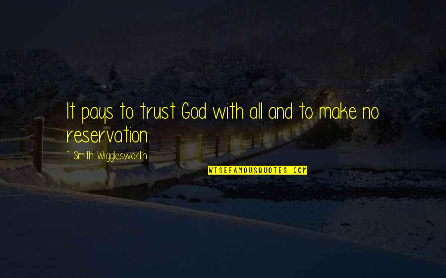 Great Day Bible Quotes By Smith Wigglesworth: It pays to trust God with all and