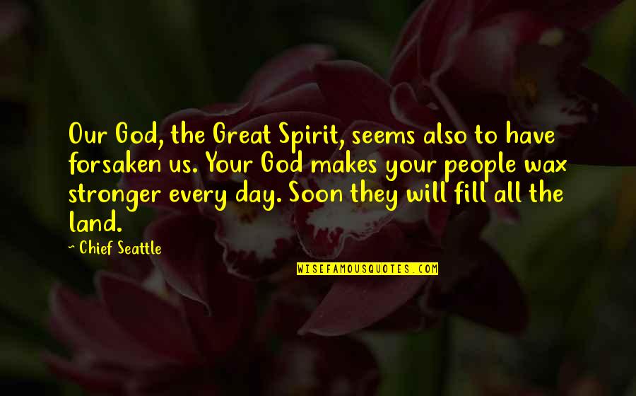 Great Day God Quotes By Chief Seattle: Our God, the Great Spirit, seems also to Great Day God Quotes By Chief Seattle: Our God, the Great Spirit, seems also to