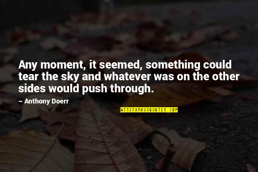Great Day Jason Quotes By Anthony Doerr: Any moment, it seemed, something could tear the Great Day Jason Quotes By Anthony Doerr: Any moment, it seemed, something could tear the