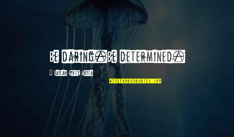Great Day Morning Quotes By Lailah Gifty Akita: Be daring.Be determined.