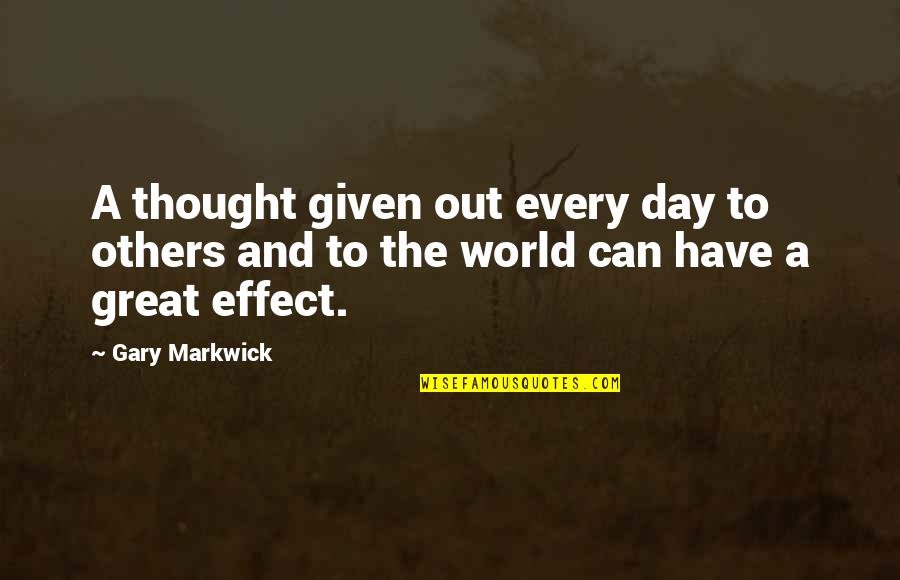 Great Day Out Quotes By Gary Markwick: A thought given out every day to others