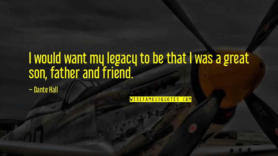 Great Day To Day Quotes By Dante Hall: I would want my legacy to be that