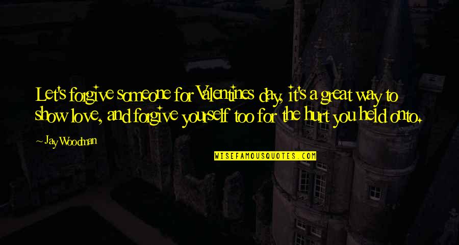 Great Day To Day Quotes By Jay Woodman: Let's forgive someone for Valentines day, it's a