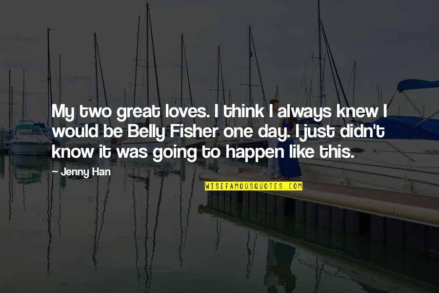 Great Day To Day Quotes By Jenny Han: My two great loves. I think I always