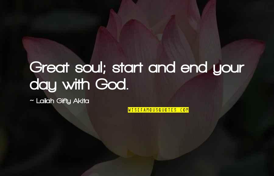 Great Day To Start Quotes By Lailah Gifty Akita: Great soul; start and end your day with