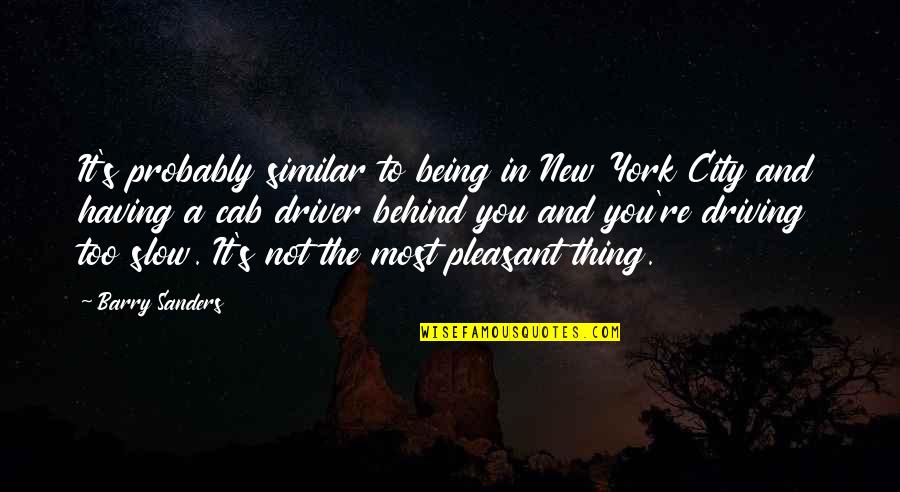 Great Day With Family Quotes By Barry Sanders: It's probably similar to being in New York Great Day With Family Quotes By Barry Sanders: It's probably similar to being in New York