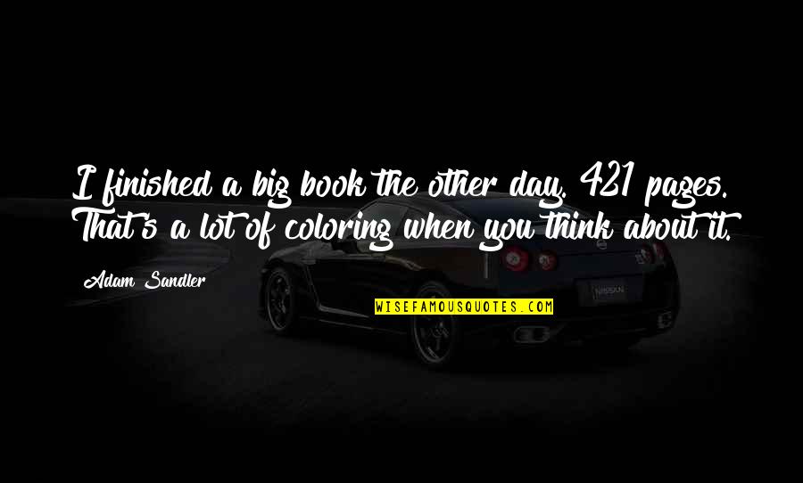 Great Day Work Quotes By Adam Sandler: I finished a big book the other day. Great Day Work Quotes By Adam Sandler: I finished a big book the other day.