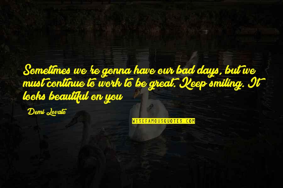 Great Day Work Quotes By Demi Lovato: Sometimes we're gonna have our bad days, but Great Day Work Quotes By Demi Lovato: Sometimes we're gonna have our bad days, but
