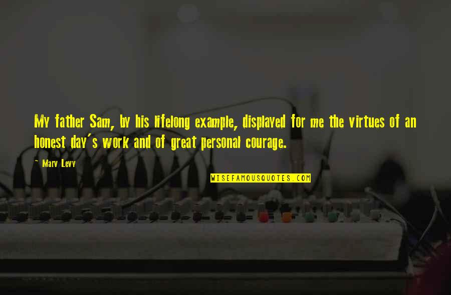 Great Day Work Quotes By Marv Levy: My father Sam, by his lifelong example, displayed Great Day Work Quotes By Marv Levy: My father Sam, by his lifelong example, displayed