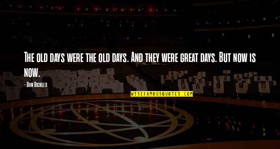 Great Days Quotes By Don Rickles: The old days were the old days. And