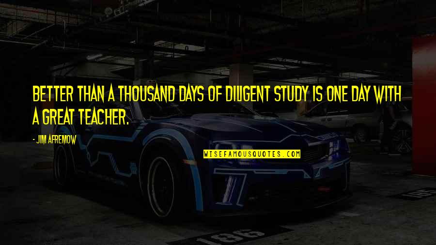 Great Days Quotes By Jim Afremow: Better than a thousand days of diligent study