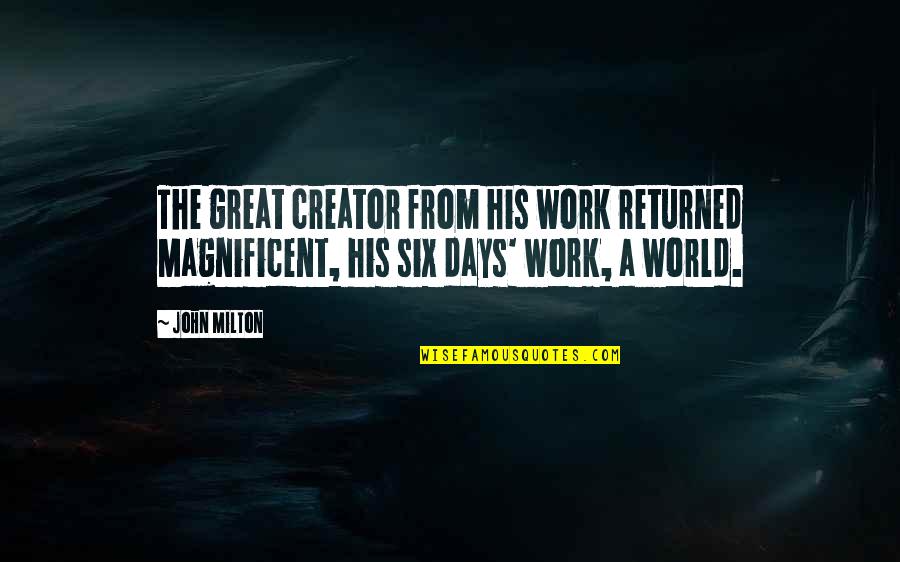 Great Days Quotes By John Milton: The great creator from his work returned Magnificent,