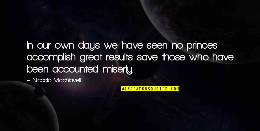 Great Days Quotes By Niccolo Machiavelli: In our own days we have seen no