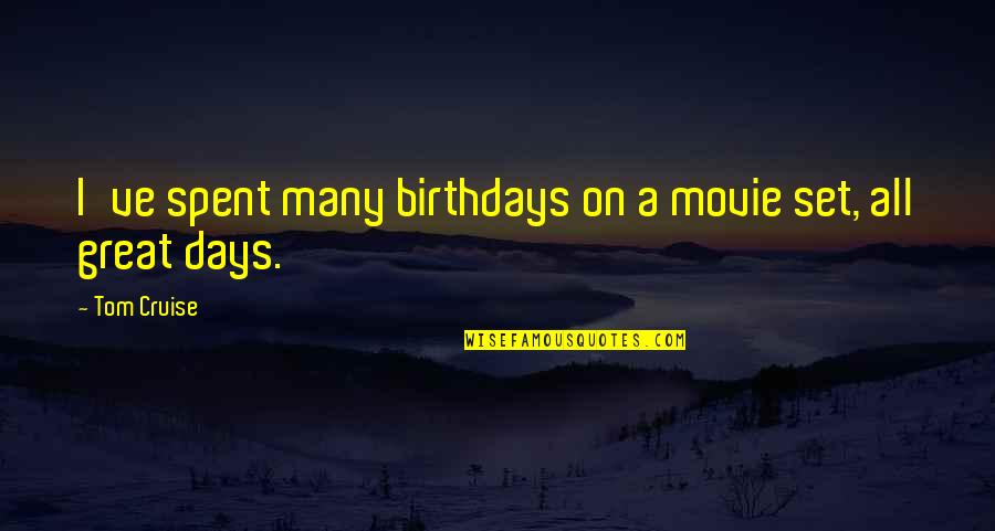 Great Days Quotes By Tom Cruise: I've spent many birthdays on a movie set,