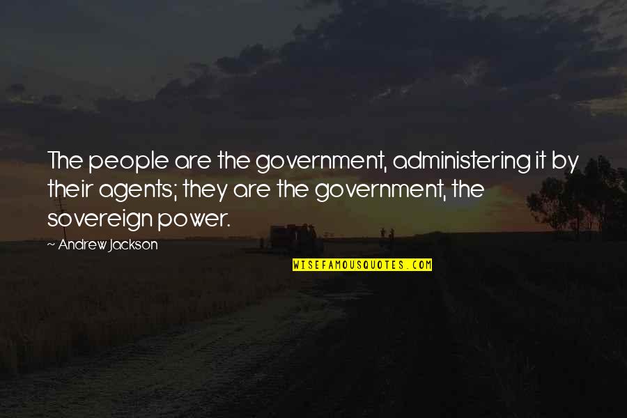Great Deathbed Quotes By Andrew Jackson: The people are the government, administering it by