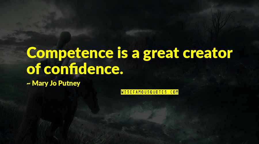 Great Deathbed Quotes By Mary Jo Putney: Competence is a great creator of confidence.