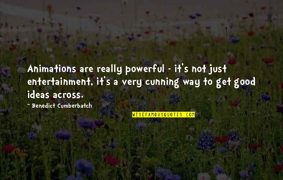 Great Debating Quotes By Benedict Cumberbatch: Animations are really powerful - it's not just
