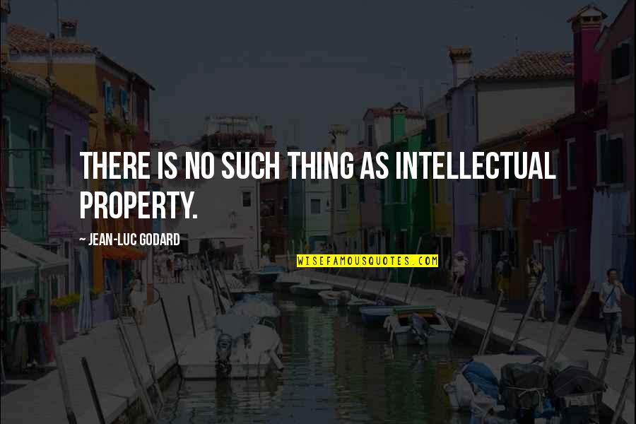 Great Debating Quotes By Jean-Luc Godard: There is no such thing as intellectual property.